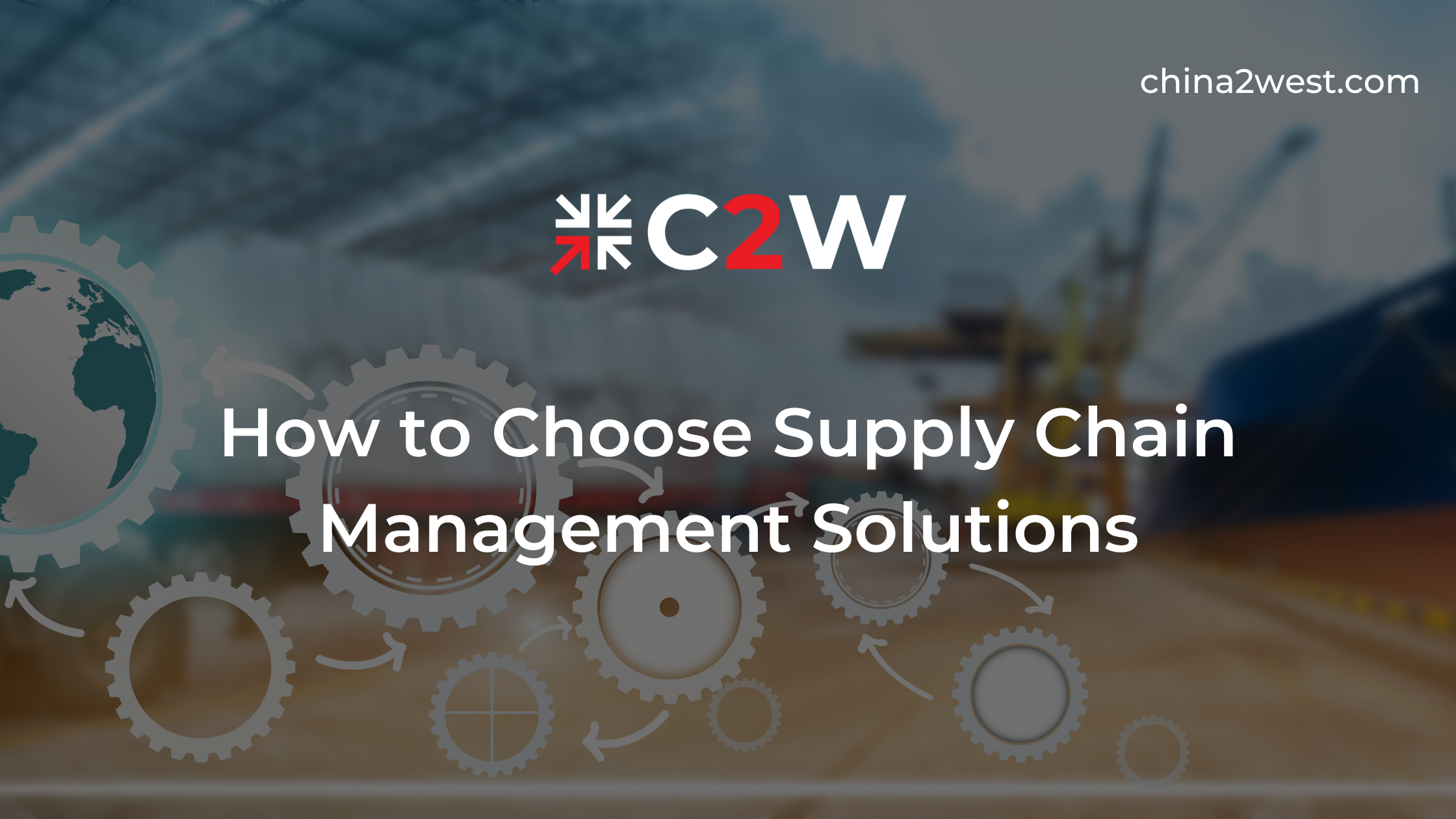 How To Choose Supply Chain Management Solutions C2W