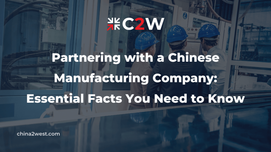 Partnering with a Chinese Manufacturing Company Essential Facts You Need to Know