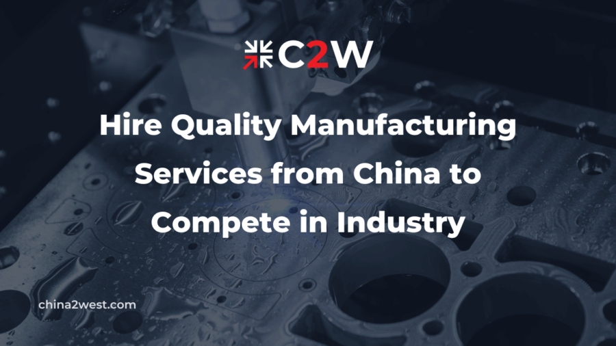 Hire Quality Manufacturing Services from China to Compete in Industry