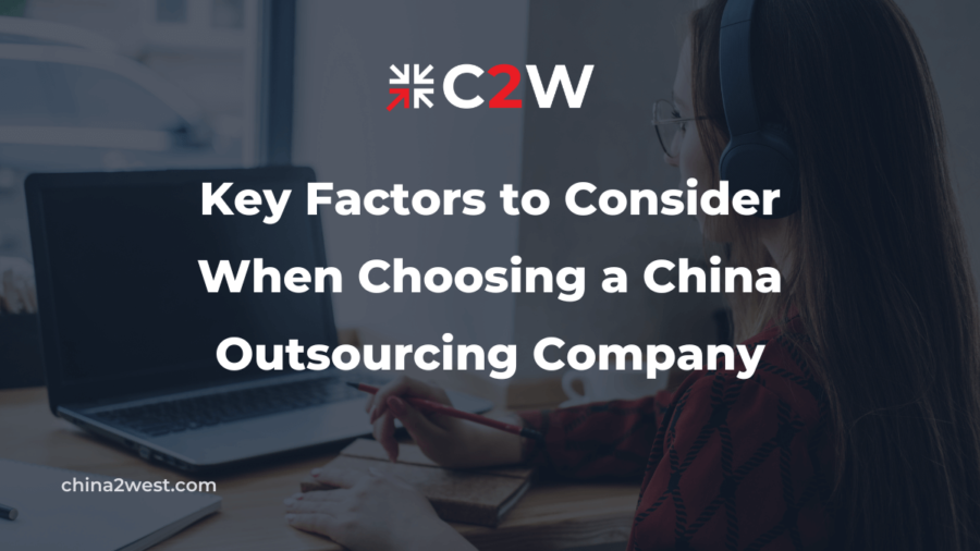 Key Factors to Consider When Choosing a China Outsourcing Company