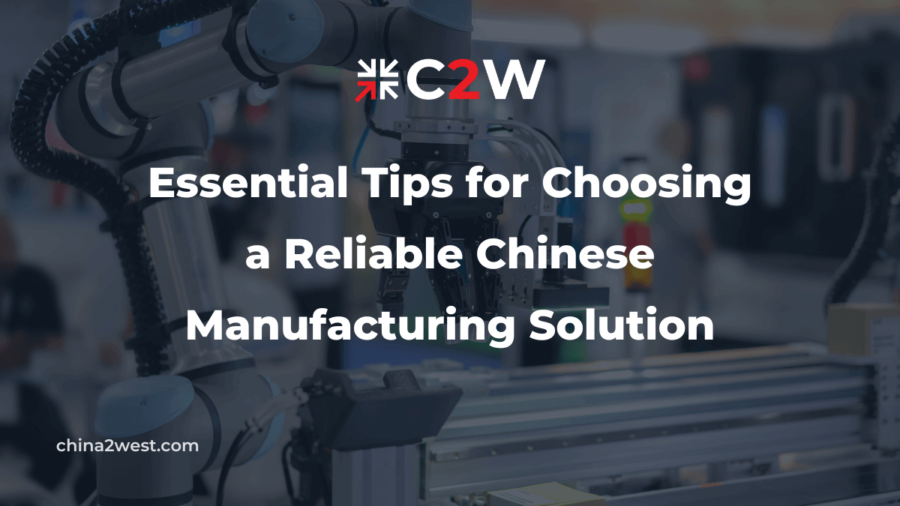 Essential Tips for Choosing a Reliable Chinese Manufacturing Solution