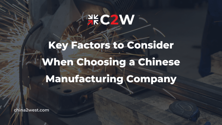 Key Factors to Consider When Choosing a Chinese Manufacturing Company