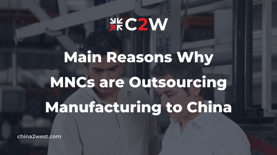 Main Reasons Why MNCs are Outsourcing Manufacturing to China