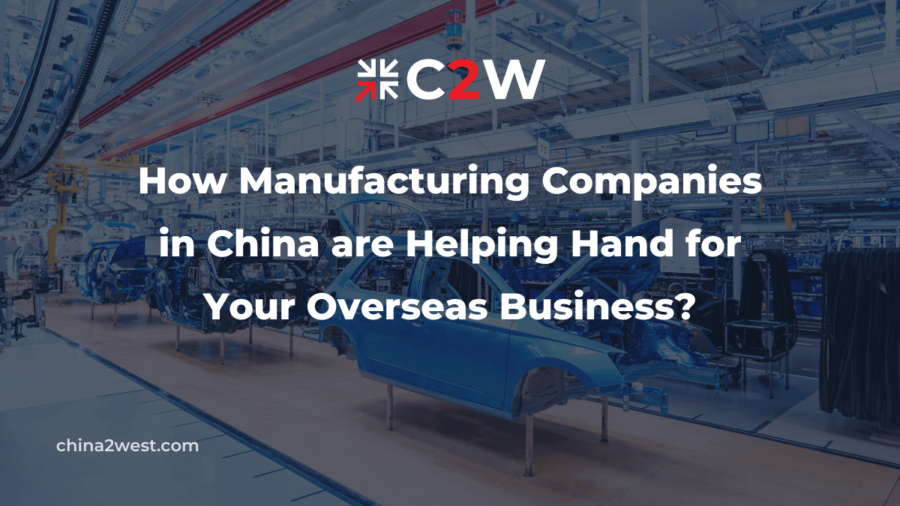 How Manufacturing Companies in China are Helping Hand for Your Overseas Business