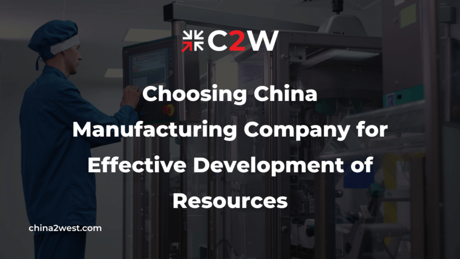 Choosing China Manufacturing Company for Effective Development of Resources