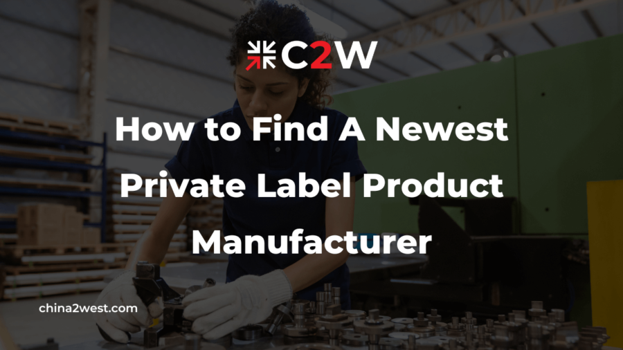 How to Find A Newest Private Label Product Manufacturer