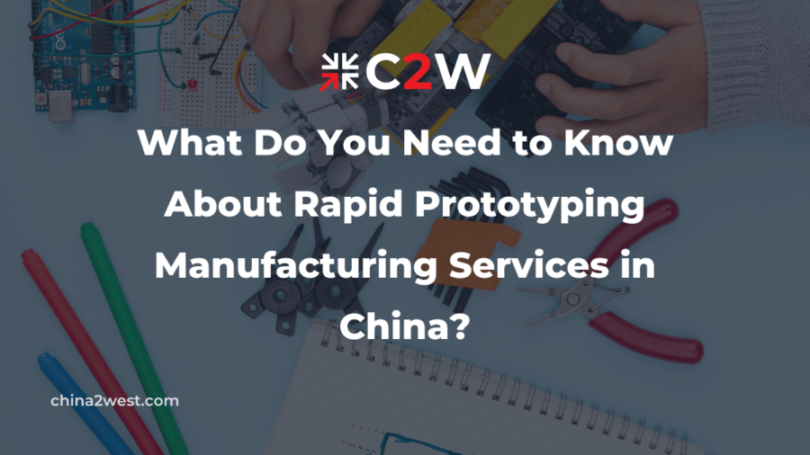 What Do You Need to Know About Rapid Prototyping Manufacturing Services in China