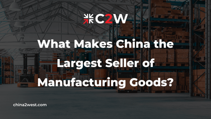 What Makes China the Largest Seller of Manufacturing Goods