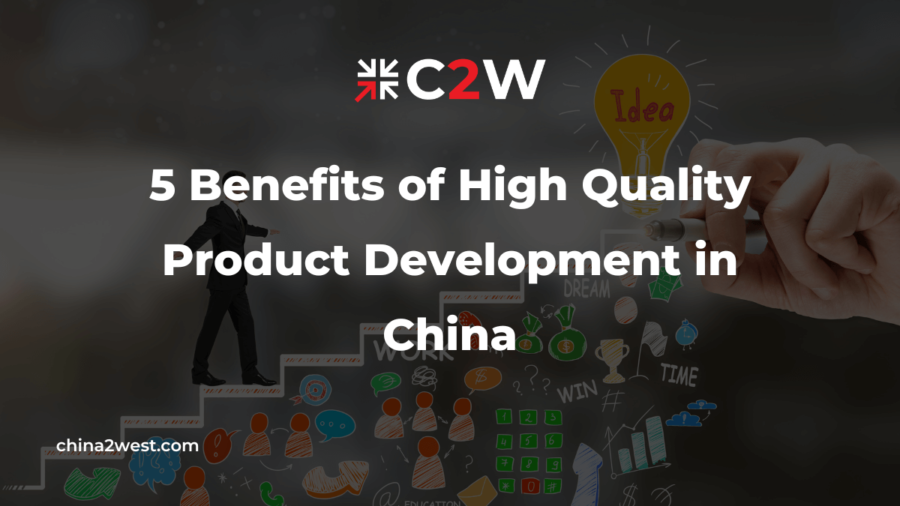 5 Benefits of High Quality Product Development in China