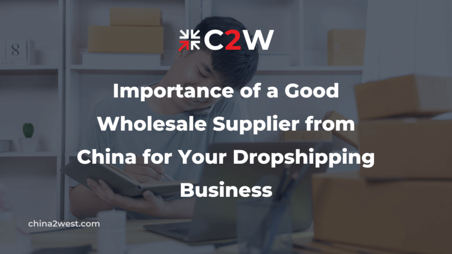 Importance of a Good Wholesale Supplier from China for Your Dropshipping Business