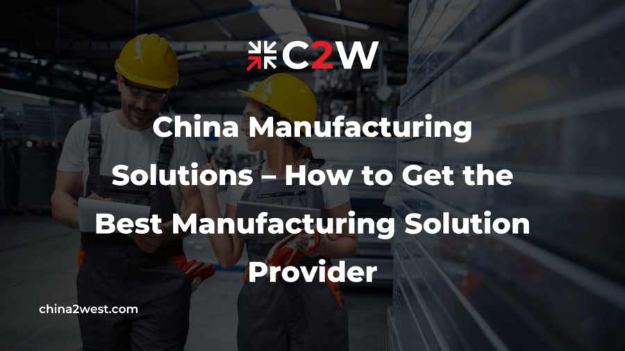 China Manufacturing Solutions – How to Get the Best Manufacturing Solution Provider