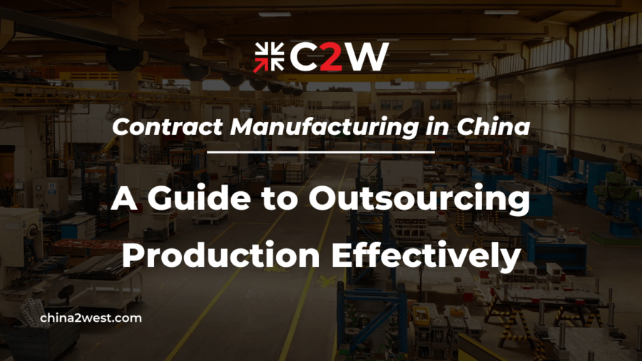 Contract Manufacturing in China A Guide to Outsourcing Production Effectively