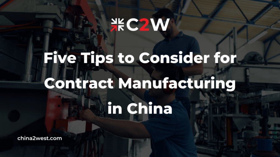 Five Tips to Consider for Contract Manufacturing in China