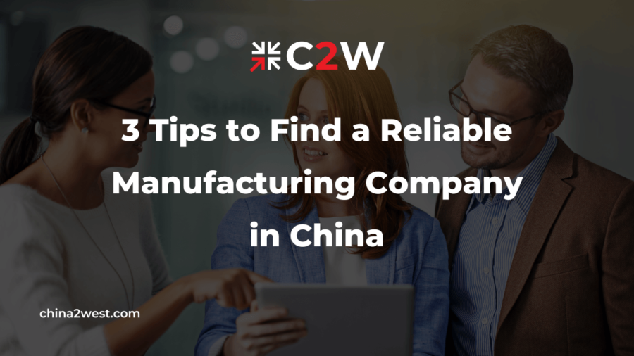 3 Tips to Find a Reliable Manufacturing Company in China