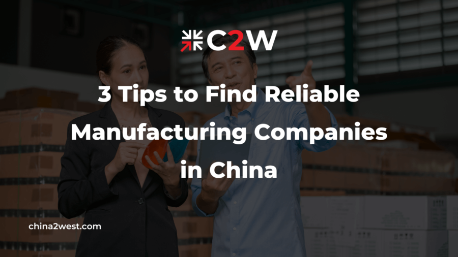 3 Tips to Find Reliable Manufacturing Companies in China