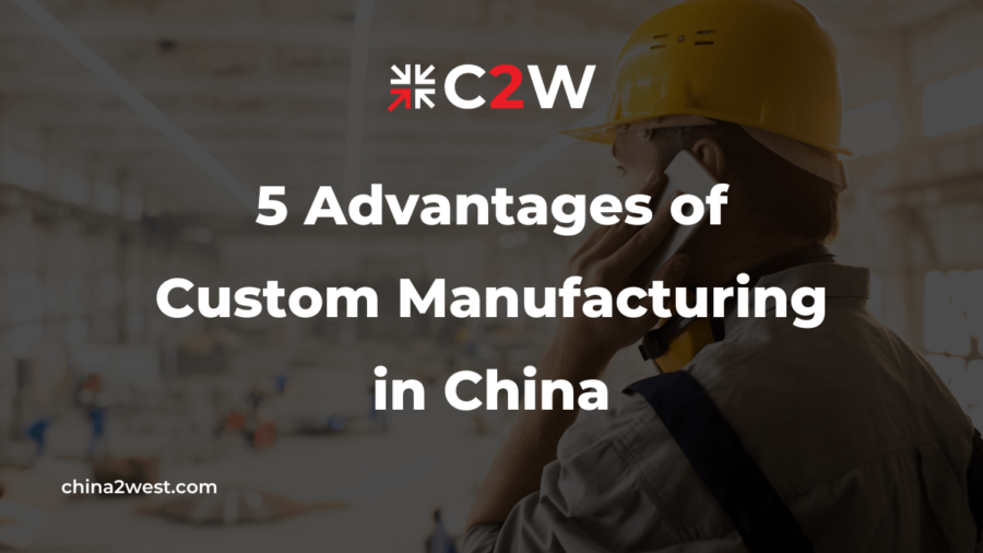 5 Advantages of Custom Manufacturing in China