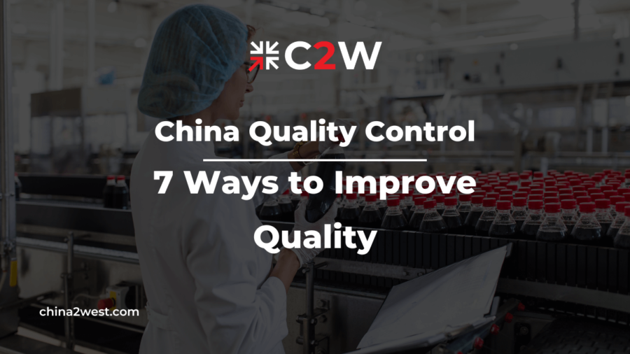 China Quality Control – 7 Ways to Improve Quality!