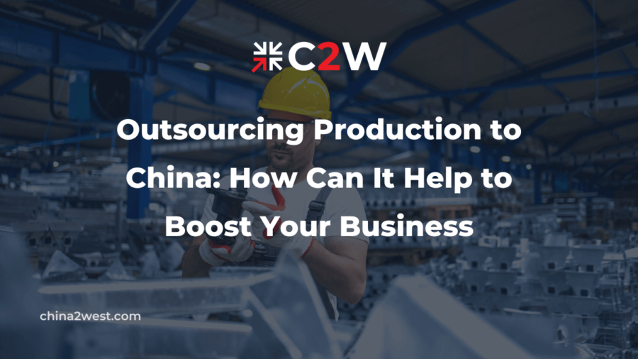 Outsourcing Production to China How Can It Help to Boost Your Business