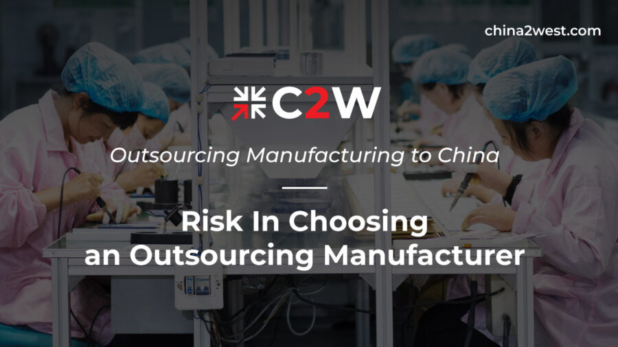 Outsourcing Manufacturing to China - Risk In Choosing an Outsourcing Manufacturer