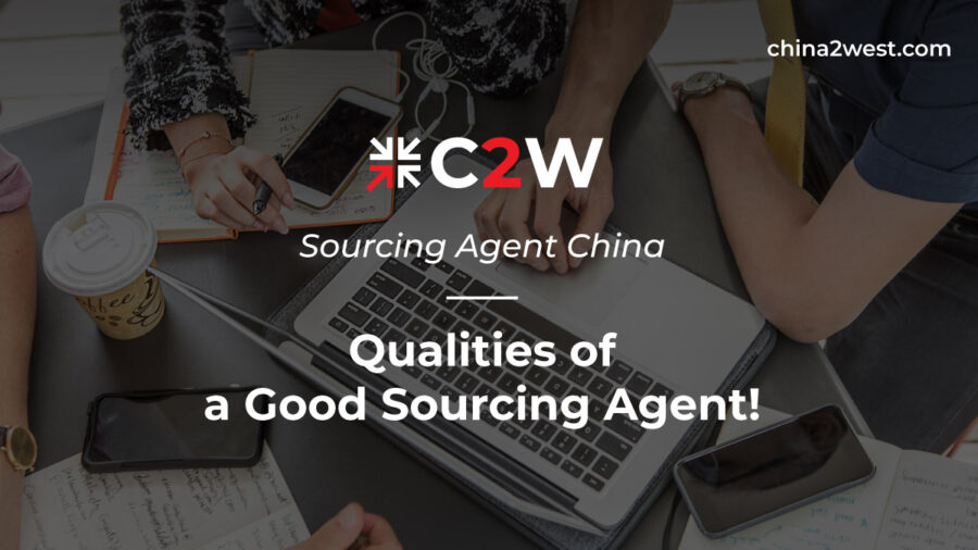 Sourcing Agent China - Qualities of a Good Sourcing Agent!