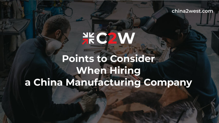 Points to Consider When Hiring a China Manufacturing Company