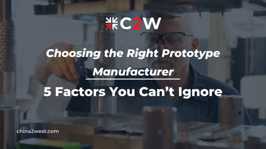 Choosing the Right Prototype Manufacturer 5 Factors You Can’t Ignore