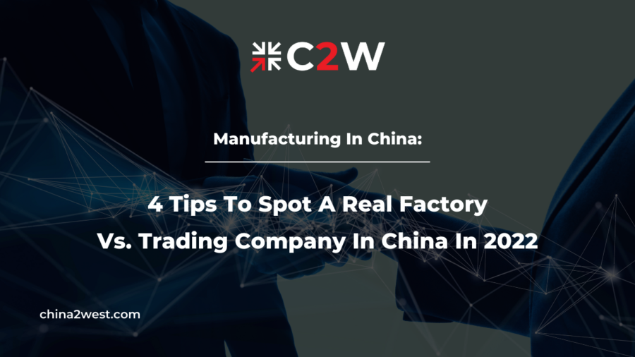 Manufacturing In China: 4 Tips To Spot A Real Factory Vs. Trading Company In China In 2022