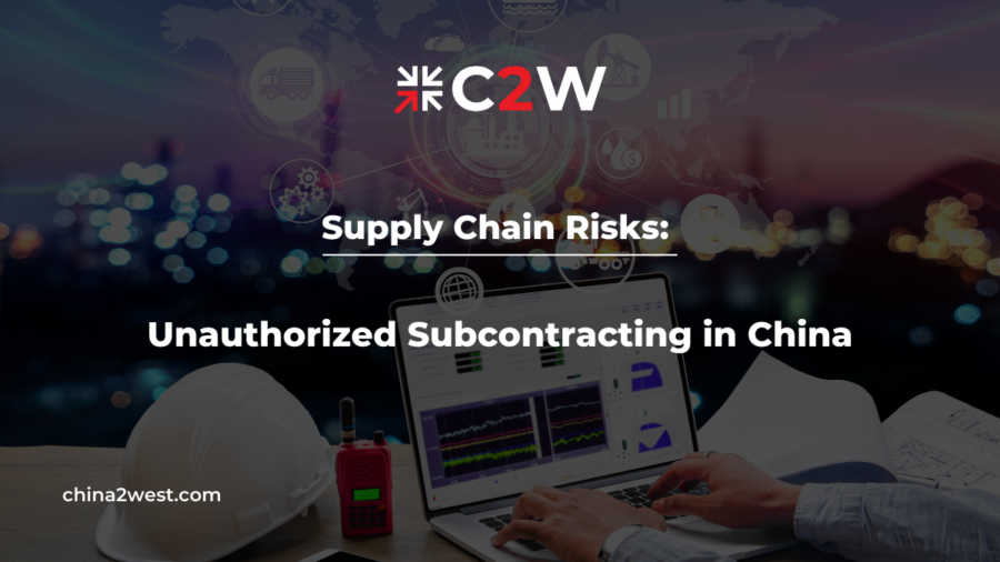 Supply Chain Risks How to Deal with Unauthorized Subcontracting in China