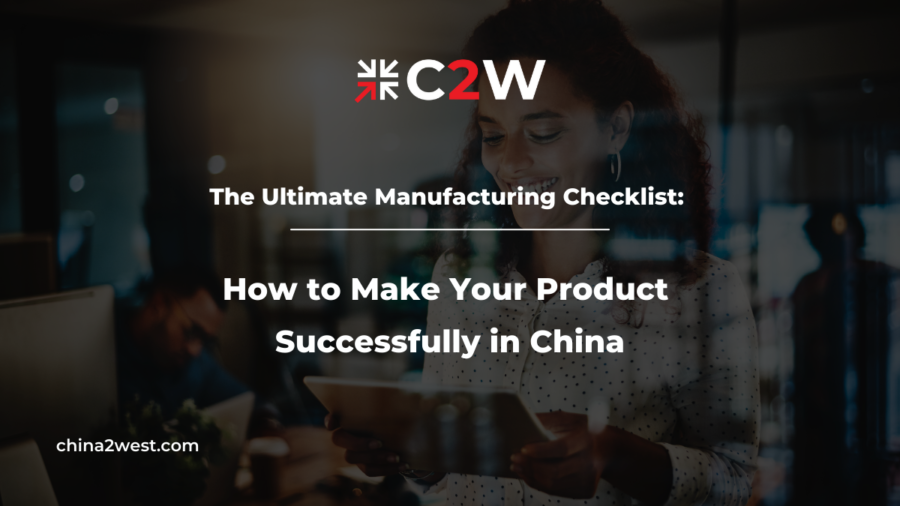 https://www.china2west.com/wp-content/uploads/2022/08/The-Ultimate-Manufacturing-Checklist-How-to-Make-Your-Product-Successfully-in-China-900x506.png