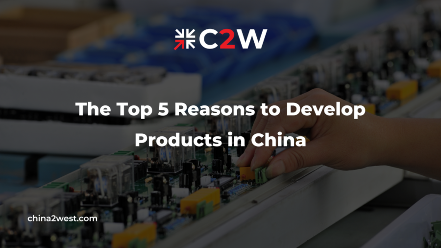 The Top 5 Reasons to Develop Products in China