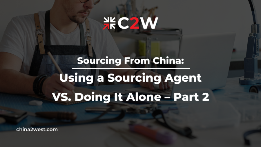 Sourcing From China Using a Sourcing Agent VS. Doing It Alone – Part 2