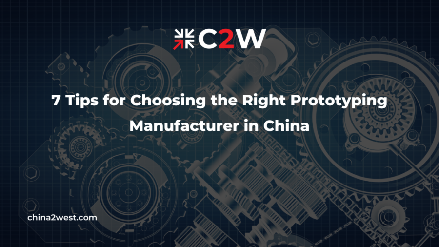 7 Tips for Choosing the Right Prototyping Manufacturer in China