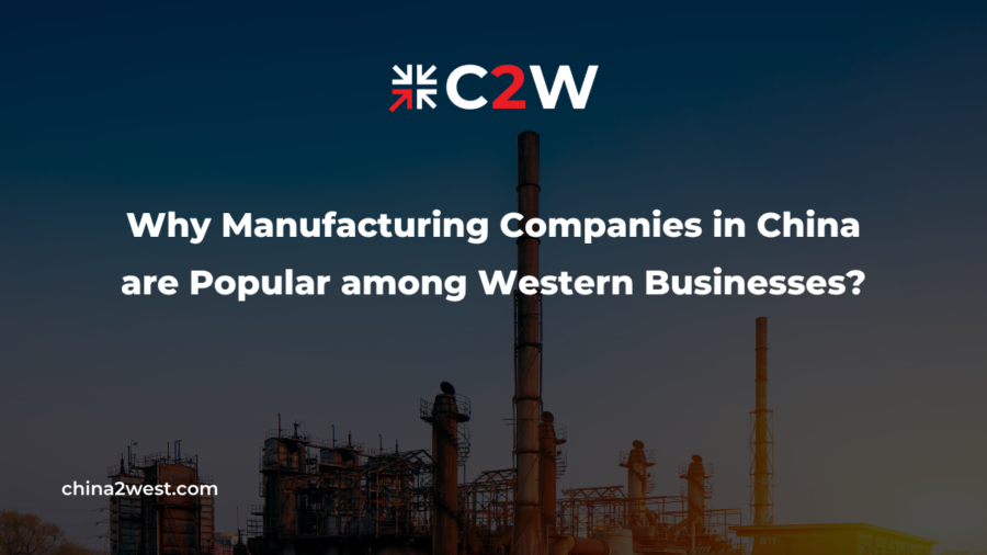 Why Manufacturing Companies in China are Popular among Western Businesses?