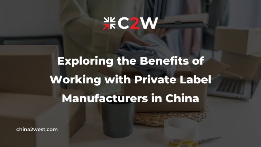 Exploring the Benefits of Working with Private Label Manufacturers in China