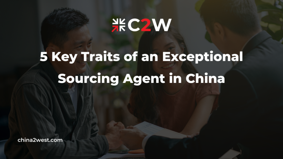 5 Key Traits of an Exceptional Sourcing Agent in China