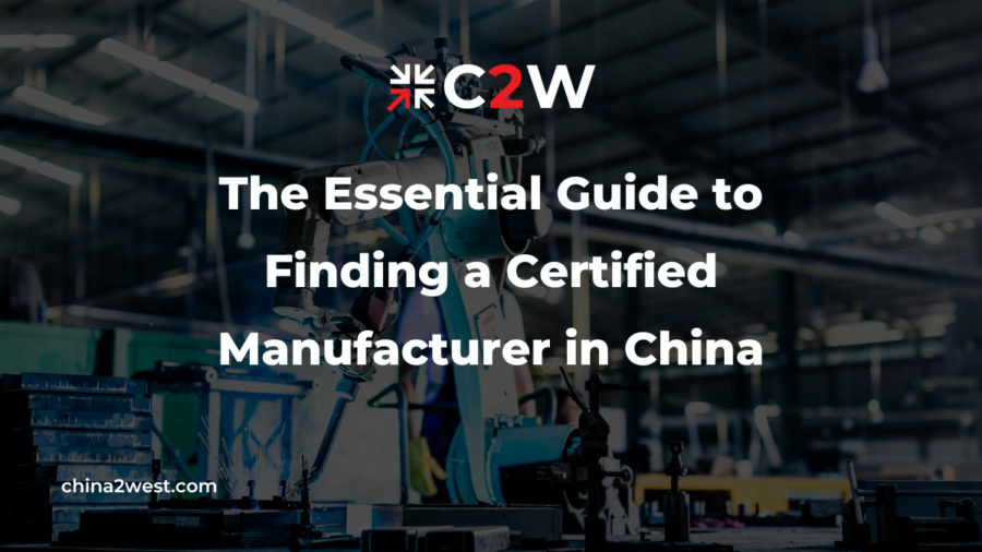 The Essential Guide to Finding a Certified Manufacturer in China