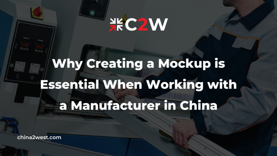 Why Creating a Mockup is Essential When Working with a Manufacturer in China