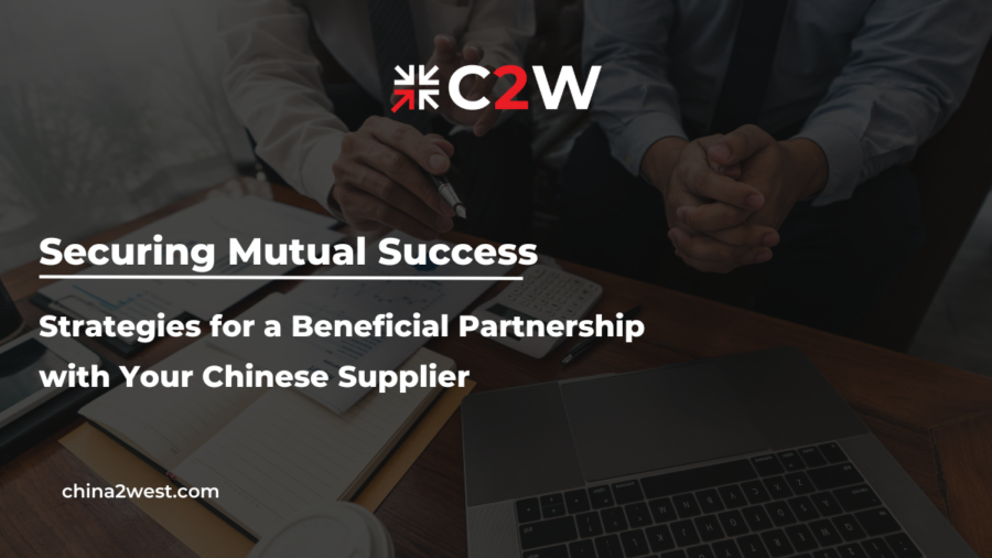 Securing Mutual Success Strategies for a Beneficial Partnership with Your Chinese Supplier