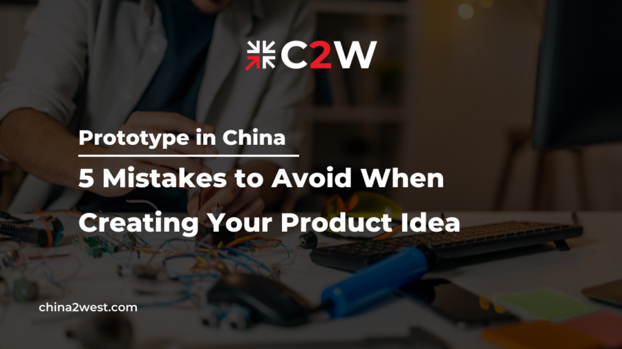 Prototype in China 5 Mistakes to Avoid When Creating Your Product Idea