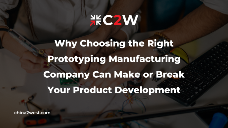 Why Choosing the Right Prototyping Manufacturing Company Can Make or Break Your Product Development