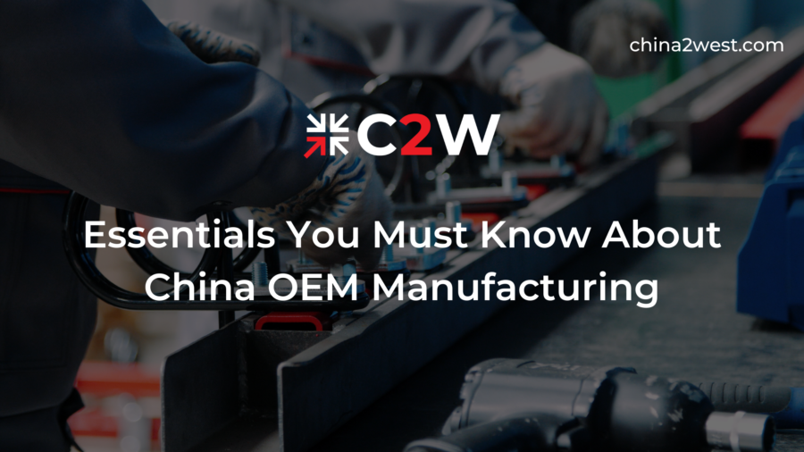 Essentials You Must Know About China OEM Manufacturing