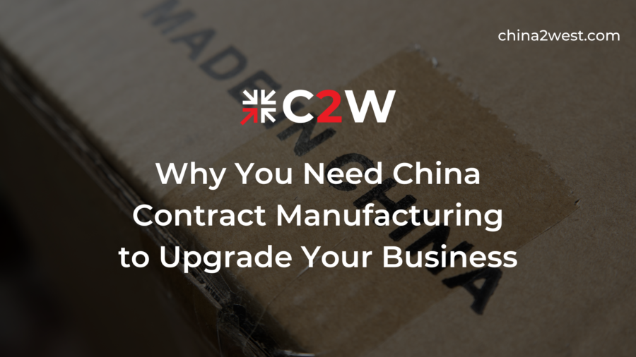 Why You Need China Contract Manufacturing to Upgrade Your Business