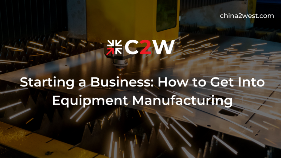 Starting a Business How to Get Into Equipment Manufacturing