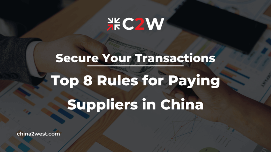 Secure Your Transactions Top 8 Rules for Paying Suppliers in China