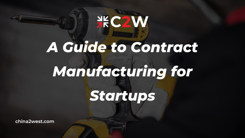 A Guide to Contract Manufacturing for Startups